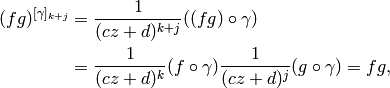 (fg)^{[\gamma]_{k+j}}
&= \frac{1}{(cz+d)^{k+j}}((fg) \circ \gamma)\\
&= \frac{1}{(cz+d)^k}(f \circ \gamma) \frac{1}{(cz+d)^j}(g \circ \gamma)
= fg,
