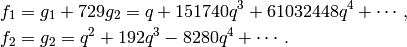 f_1 &= g_1 +729g_2 = q + 151740q^{3} + 61032448q^{4} + \cdots, \\
f_2 &= g_2 = q^{2} + 192q^{3} - 8280q^{4} + \cdots.