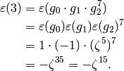 \eps(3) &= \eps(g_0 \cdot g_1 \cdot g_2^7)\\
&= \eps(g_0) \eps(g_1) \eps(g_2)^7\\
&= 1 \cdot (-1) \cdot (\zeta^5)^7\\
&= -\zeta^{35} = -\zeta^{15}.