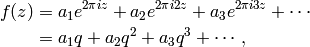 f(z) &= a_1 e^{2\pi i z} + a_2 e^{2 \pi i 2z}
+ a_3 e^{2 \pi i 3z} + \cdots\\
&= a_1 q + a_2 q^2 + a_3 q^3 + \cdots,