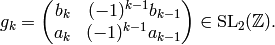 g_k = \mtwo{b_k}{\hfill (-1)^{k-1}b_{k-1}}{a_k}{(-1)^{k-1}a_{k-1}}\in \SL_2(\Z).