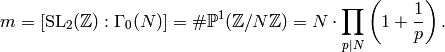 m=[\SL_2(\Z):\Gamma_0(N)] =
\#\P^1(\Z/N\Z) = N \cdot \prod_{p|N}\left(1+\frac{1}{p}\right).
