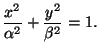 $\displaystyle \frac{x^2}{\alpha^2} + \frac{y^2}{\beta^2} = 1.$