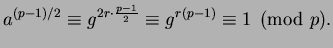 $\displaystyle a^{(p-1)/2} \equiv g^{2r\cdot\frac{p-1}{2}} \equiv
g^{r(p-1)}\equiv 1\pmod{p}.
$