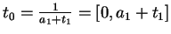 $ t_0 = \frac{1}{a_1 + t_1}=[0,a_1+t_1]$