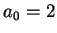 $ a_0=2$