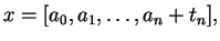 $\displaystyle x = [a_0, a_1, \ldots, a_{n}+t_n],$