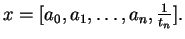 $ x = [a_0, a_1, \ldots, a_{n}, \frac{1}{t_n}].
$