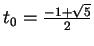 $ t_0 = \frac{-1+\sqrt{5}}{2}$