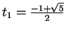 $ t_1 = \frac{-1+\sqrt{5}}{2}$