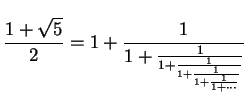 $\displaystyle \frac{1+\sqrt{5}}{2} =
1 + \frac{1}{1 + \frac{1}{1 + \frac{1}{1 + \frac{1}{1 + \frac{1}{1 + \cdots}}}}}
$