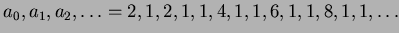 $\displaystyle a_0, a_1, a_2, \ldots = 2,1,2,1,1,4,1,1,6,1,1,8,1,1,\ldots$