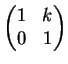 $ \left(
\begin{matrix}1&k\\  0&1
\end{matrix}\right)$