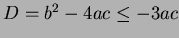 $ D = b^2-4ac\leq -3ac$