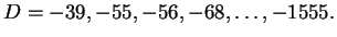 $ D=-39,-55,-56,-68,\ldots,-1555.$