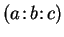 $ (a\!:\!b\!:\!c)$