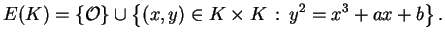 $\displaystyle E(K) = \{\O\} \cup
\left\{ (x, y)\in K\times K :  y^2 = x^3 + ax + b\right\}.
$