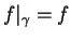 $ f\vert _\gamma = f$