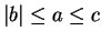 $ \vert b\vert\leq a\leq c$