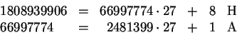 \begin{displaymath}
\begin{array}{lcrcrr}
1808939906 &=& 66997774\cdot 27 &+& 8...
...
66997774 &=&2481399\cdot 27 &+& 1 & \text{A}\\
\end{array}\end{displaymath}