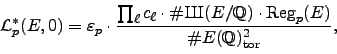 \begin{displaymath}
\mathcal{L}_p^*(E,0) = \varepsilon _p \cdot \frac{\prod_\el...
...mathbb{Q}) \cdot \Reg _p(E)}{\char93 E(\mathbb{Q})_{\tor }^2},
\end{displaymath}
