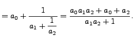 $\displaystyle = a_0 + \frac{1}{a_1 +\displaystyle \frac{1}{a_2}} = \frac{a_0 a_1 a_2 + a_0 + a_2}{a_1 a_2 + 1}.$