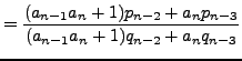 $\displaystyle = \frac{(a_{n-1}a_n +1)p_{n-2} + a_n p_{n-3}} {(a_{n-1}a_n +1)q_{n-2} + a_n q_{n-3}}$