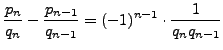 $\displaystyle \frac{p_n}{q_n} - \frac{p_{n-1}}{q_{n-1}} =
(-1)^{n-1}\cdot\frac{1}{q_n q_{n-1}}$