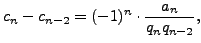 $\displaystyle c_n - c_{n-2} = (-1)^n \cdot \frac{a_n}{q_n q_{n-2} },$