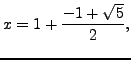 $\displaystyle x = 1 + \frac{-1 + \sqrt{5}}{2},
$