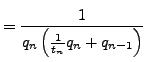 $\displaystyle = \frac{1}{q_n\left(\frac{1}{t_n} q_n + q_{n-1}\right)}$