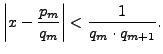 $\displaystyle \left\vert x - \frac{p_m}{q_m}\right\vert
< \frac{1}{q_m \cdot q_{m+1}}.
$