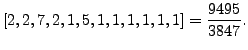 $\displaystyle [2, 2, 7, 2, 1, 5, 1, 1, 1, 1, 1, 1] = \frac{9495}{3847}.
$
