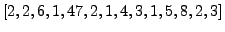 $\displaystyle [2, 2, 6, 1, 47, 2, 1, 4, 3, 1, 5, 8, 2, 3]
$