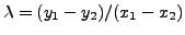 $ \lambda = (y_1-y_2)/(x_1-x_2)$