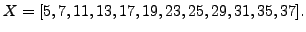 $\displaystyle X = [5,7,11,13,17,19,23,25,29,31,35,37].$