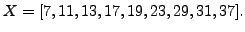 $ X = [7,11,13,17,19,23,29,31,37].$