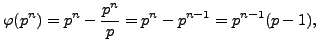 $\displaystyle \varphi (p^n) = p^n - \frac{p^n}{p} = p^n - p^{n-1} = p^{n-1}(p-1),$