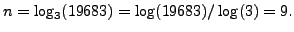 $\displaystyle n = \log_3(19683) = \log(19683) / \log(3) = 9.
$