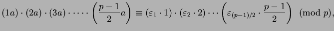 $\displaystyle (1a) \cdot (2a)\cdot(3a)\cdot \cdots \cdot \left(\frac{p-1}{2} a\...
...ot 2) \cdots
\left(\varepsilon _{(p-1)/2} \cdot \frac{p-1}{2}\right)\pmod{p},
$