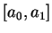 $\displaystyle [a_0, a_1]$