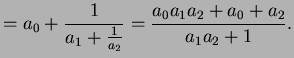 $\displaystyle = a_0 + \frac{1}{a_1 + \frac{1}{a_2}} = \frac{a_0 a_1 a_2 + a_0 + a_2}{a_1 a_2 + 1}.$