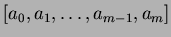$\displaystyle [a_0, a_1, \ldots ,a_{m-1}, a_m]$