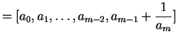 $\displaystyle = [a_0, a_1, \ldots, a_{m-2}, a_{m-1} + \frac{1}{a_m}]$