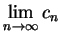 $ \displaystyle \lim_{n\rightarrow \infty} c_n$