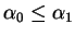 $ \alpha_0\leq \alpha_1$
