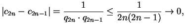 $\displaystyle \vert c_{2n} - c_{2n-1}\vert
= \frac{1}{q_{2n}\cdot q_{2n-1}} \leq
\frac{1}{2n(2n-1)} \rightarrow 0,
$