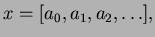 $\displaystyle x = [a_0, a_1, a_2, \ldots],
$