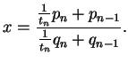 $\displaystyle x = \frac{\frac{1}{t_n} p_n + p_{n-1}}{\frac{1}{t_n} q_n + q_{n-1}}.
$