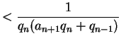 $\displaystyle < \frac{1}{q_n(a_{n+1} q_n + q_{n-1})}$